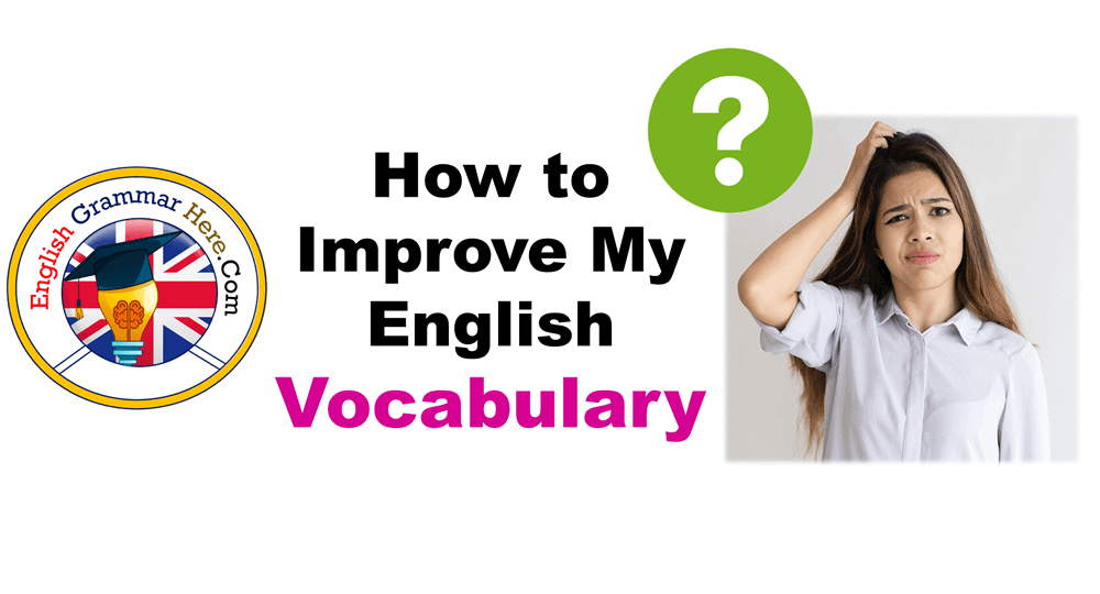 How To Improve My English Vocabulary And Grammar Fast English Grammar Here