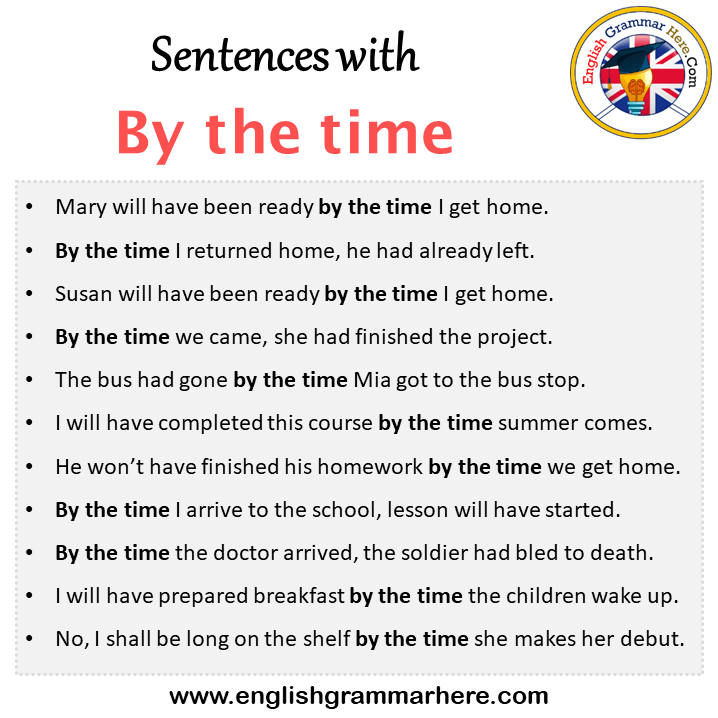 Sentences with By the time, By the time in a Sentence in English, Sentences For By the time
