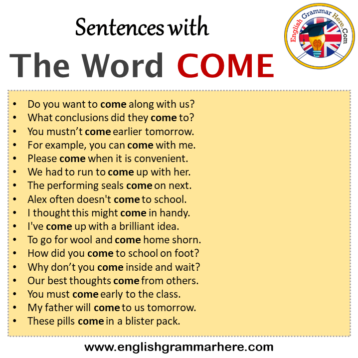 Sentences with The Word COME, The Word COME in a Sentence in English, Sentences For The Word COME
