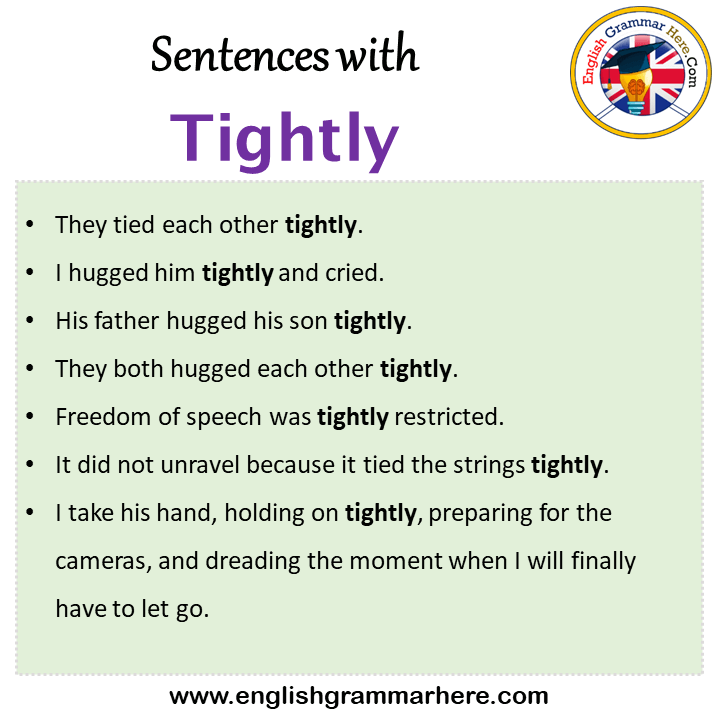 Sentences with Tightly, Tightly in a Sentence in English, Sentences For Tightly