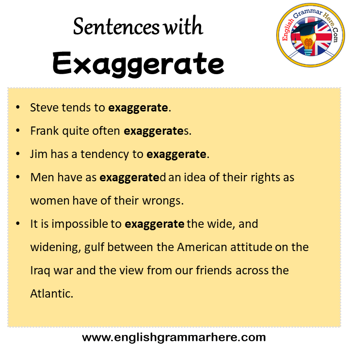 Sentences with Exaggerate, Exaggerate in a Sentence in English, Sentences For Exaggerate