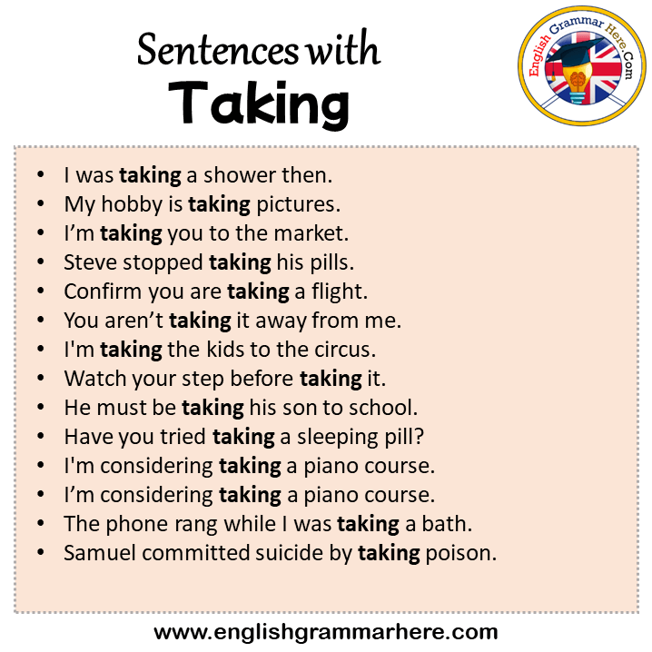 Sentences with Taking, Taking in a Sentence in English, Sentences For Taking