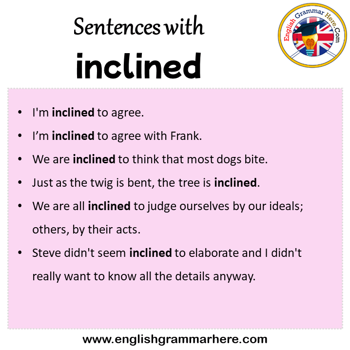 Sentences with inclined, inclined in a Sentence in English, Sentences For inclined